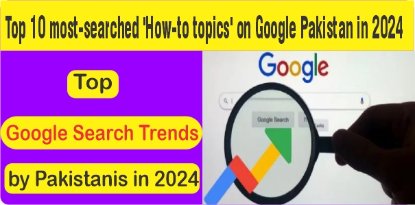 Top Google Search Trends by Pakistanis in 2024