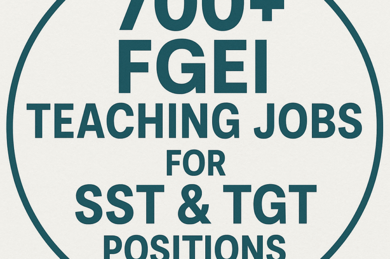 700 FGEI Teaching Jobs For SST & TGT Position