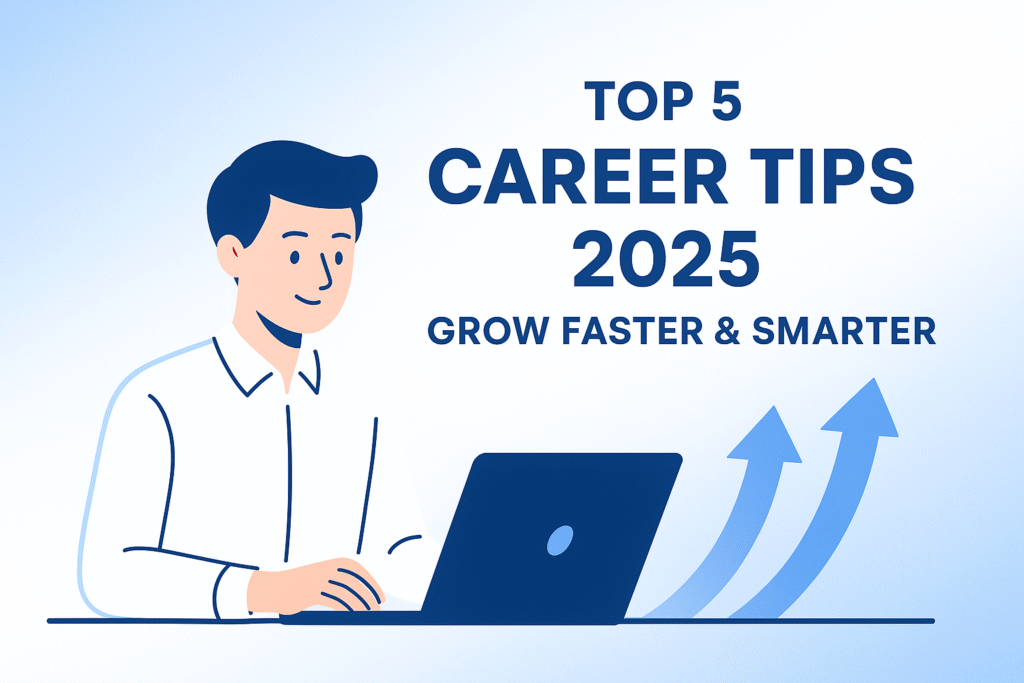 Top 5 Career Tips for Students & Professionals – Grow Smarter
